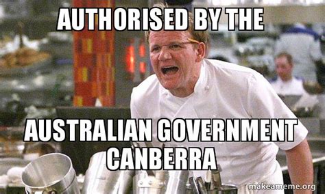 authorised by the australian government canberra gordon ramsay hell s kitchen make a meme