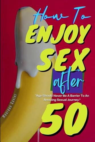 How To Enjoy Sex After 50 The Seniors Guide To Better Sex After Fifty