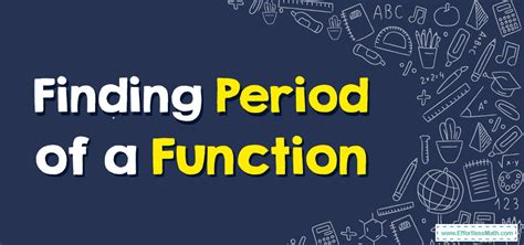 How To Find The Period Of A Function Effortless Math We Help