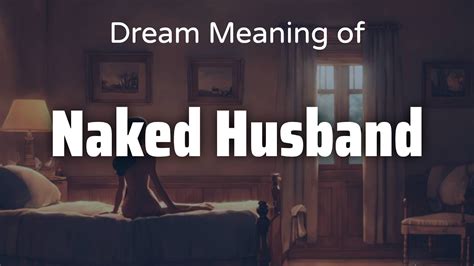 Naked Husband Dream Meaning Symbolism Interpretation Psychology