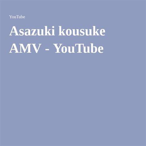 Asazuki Kousuke Amv Amv Youtube Youtube Songs