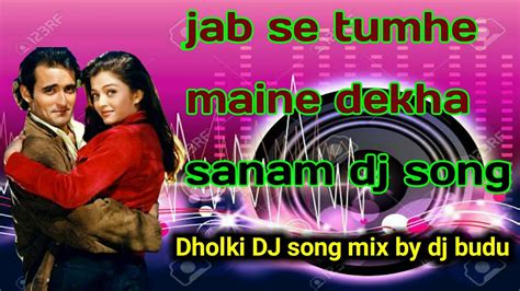 Jab Se Tumhe Maine Dekha Sanam Dj Song Dholki Dj Song Mix By Dj Budu