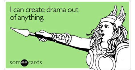 I Can Create Drama Out Of Anything Cry For Help Ecard