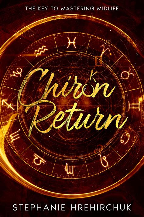Chiron Return: The Key to Healing Your Past, Creating Your Future and