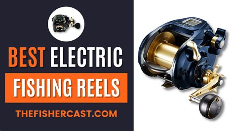 Best Electric Fishing Reels Of Reliable Thefishercast