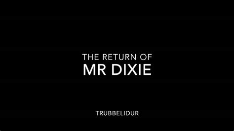 The Return Of Mr Dixie Youtube