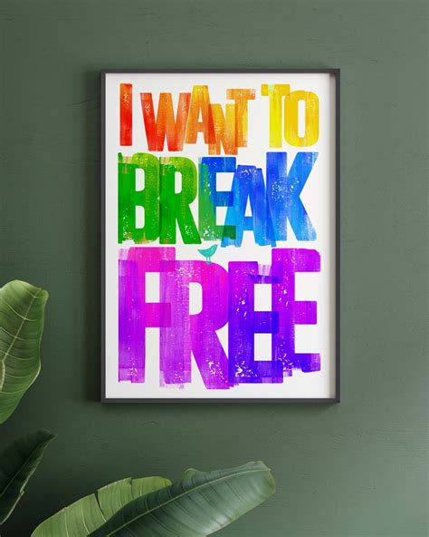 I Want To Break Free Print My Foolish Art