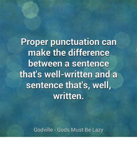 Proper Punctuation Can Make The Difference Between A Sentence Thats