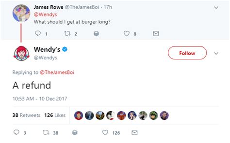Wendy's and burger king both have great twitter accounts. Wendy's twitter account is so good : MurderedByWords