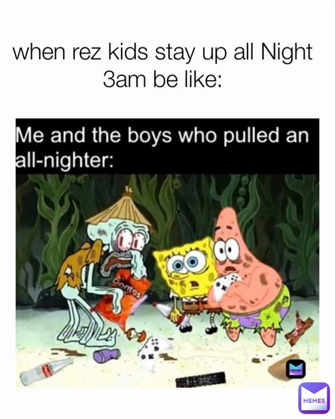 When Rez Kids Stay Up All Night 3am Be Like Rezmemes Memes