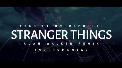 Kygo Stranger Things Ft Onerepublic Alan Walker Remix