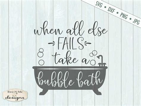 Bubble Bath SVG - Bathroom svg - Bath Tub SVG - When all Fails SVG