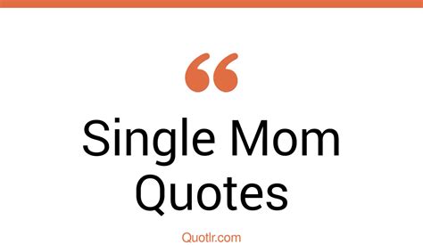 45 Undeniable Single Mom Quotes That Will Unlock Your True Potential