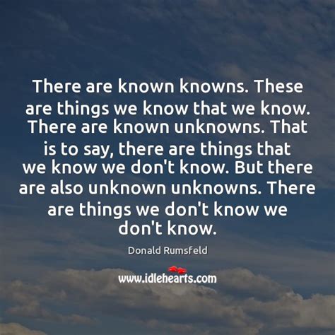 There Are Known Knowns These Are Things We Know That We Know Idlehearts
