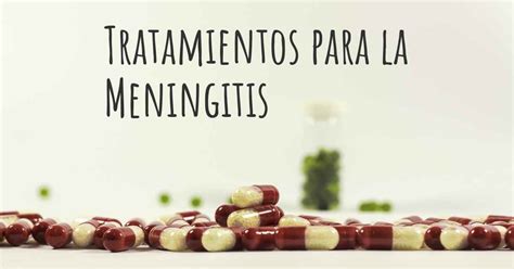 Cuáles son los mejores tratamientos de la Meningitis