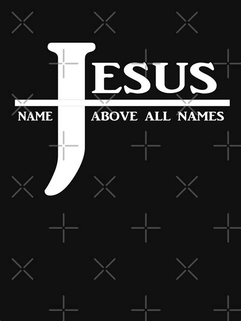 jesus name above all names t shirt for sale by topstoxx redbubble christianity t shirts