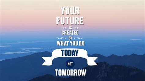 Your Future That Is Created By What You Do Today Not Summit 940x529