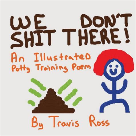 We Dont Shit There An Illustrated Potty Training Poem By Travis Lynn