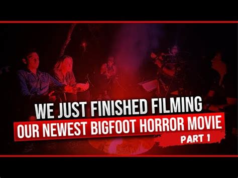 We Just Finished Filming Our Newest Bigfoot Horror Movie Part Youtube