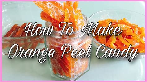 How To Make Orange Peel Candy Paano Gawing Candy Ang Balat Ng Orange