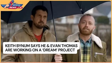 Keith Bynum Says He Evan Thomas Are Working On A Dream Project