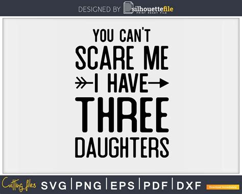 You Cant Scare Me I Have Three Daughters Svg Png Design