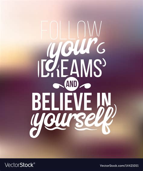 Follow Your Dreams And Believe In Yourself Vector Image