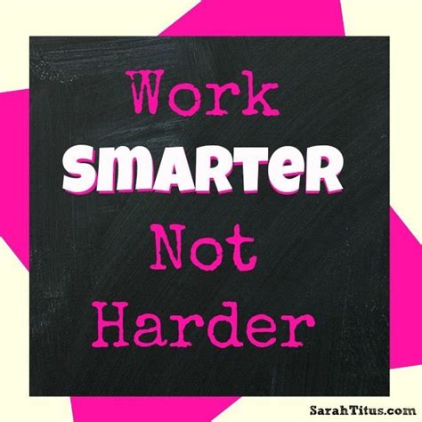 Work Smarter Not Harder Smarter Not Harder Work Smarter Vision