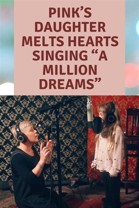 Pink’s Daughter Melts 31m Hearts Singing “a Million Dreams” In 2021 Singing Daughter Dream