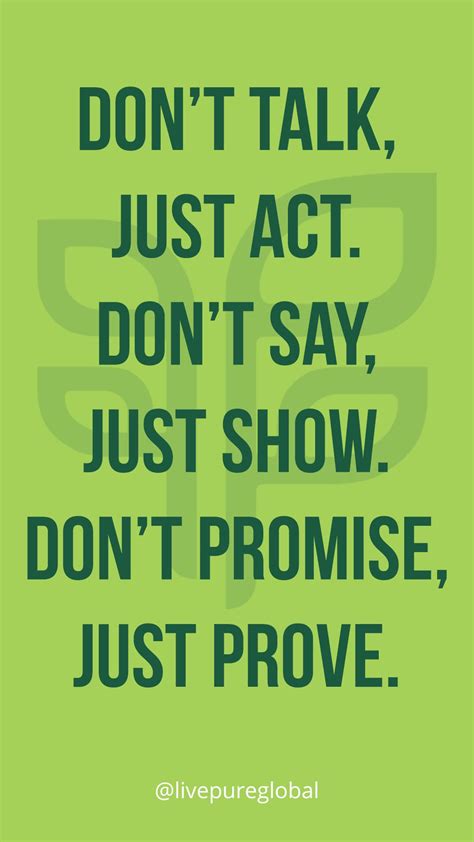 Actions must be more thought out and are a more accurate measure of what you really intend to do. Just Prove It Quote | Actions speak louder than words ...
