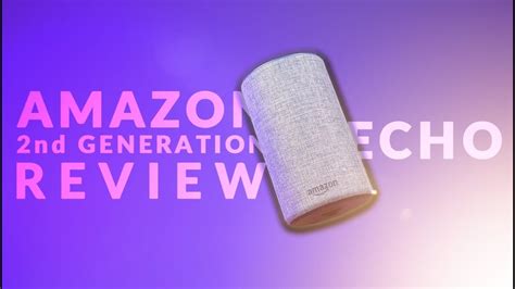 An Echo Returns Amazon Echo Review 2nd Generation Youtube