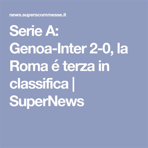 6:30pm, saturday 25th july 2020. Serie A: Genoa-Inter 2-0, la Roma é terza in classifica | Roma
