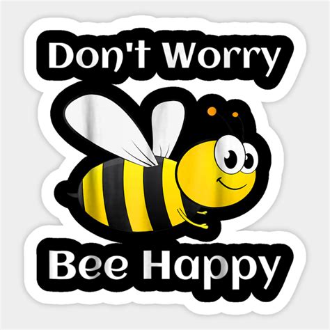 don t worry be bee happy bee t sticker teepublic