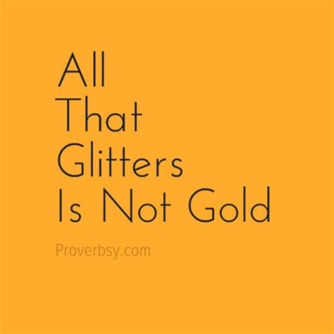 All That Glitters Is Not Gold Proverbsy