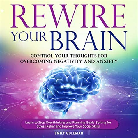 Rewire Your Brain Control Your Thoughts For Overcoming Negativity And