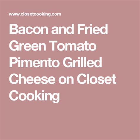 If you really want to keep things traditional, use leftover bacon grease. Bacon and Fried Green Tomato Pimento Grilled Cheese ...