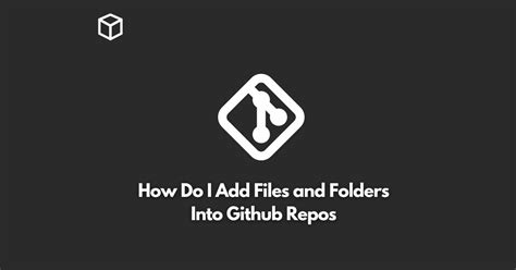 How Do I Add Files And Folders Into Github Repos Programming Cube