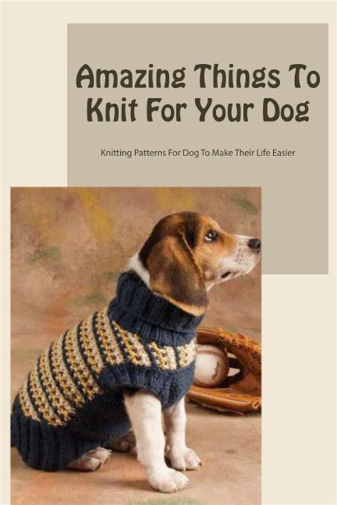 Buy Amazing Things To Knit For Your Dog Knitting Patterns For Dog To