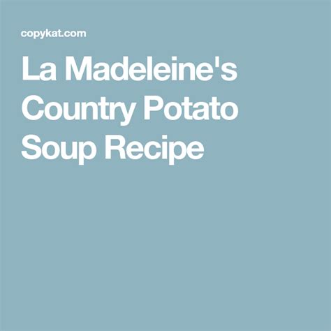 Delicate madeleine cookies are flavored with lemon juice and zest and are perfect for your afternoon tea. La Madeleine's Country Potato Soup | Recipe (With images ...