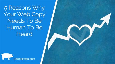 5 Reasons Why Your Web Copy Needs To Be Human To Be Heard Hog The Web