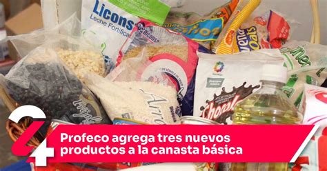 Profeco Agrega Tres Nuevos Productos A La Canasta B Sica Noticias Siete