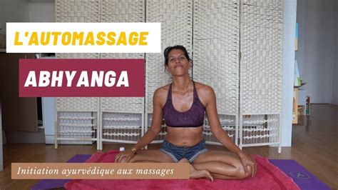 Comment Pratiquer Lauto Massage Ayurvédique Abhyanga Ayurnatur Youtube