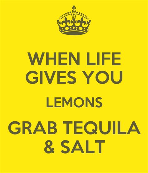 WHEN LIFE GIVES YOU LEMONS GRAB TEQUILA & SALT Poster | add | Keep Calm