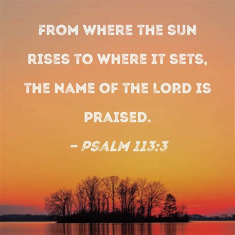 Psalm 1133 From Where The Sun Rises To Where It Sets The Name Of The