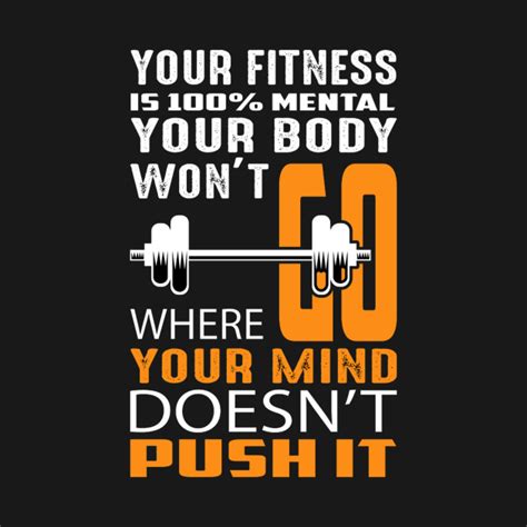 Your Fitness Is 100 Mental Your Body Wont Go Were Mind Doesnt Push