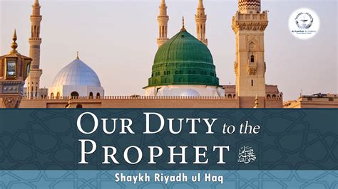 Our Duty To The Prophet ﷺ Shaykh Riyadh Ul Haq Al Kawthar Academy