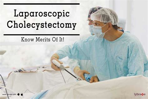 Laparoscopic Cholecystectomy Know Merits Of It By Dr Gaurav