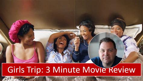 Girls Trip 2017 3 Minute Movie Review Ellis On Movies