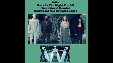 A Ha Dark Is The Night For All Downbeat In The West World Mix Saiel