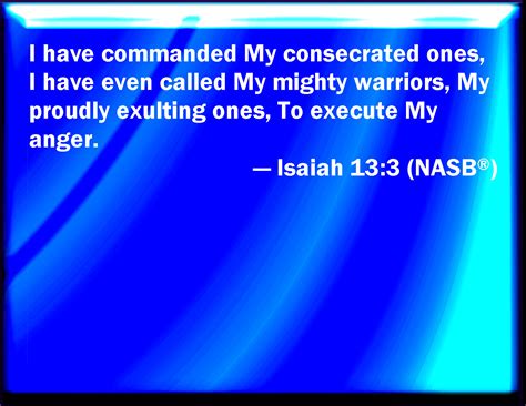 Isaiah 133 I Have Commanded My Sanctified Ones I Have Also Called My